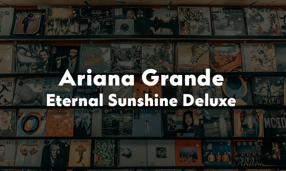 Ariana Grande: Το νέο αλμπουμ “Eternal Sunshine Deluxe” αποκαλύπτει την αληθινή της ιστορία Ariana Grande: Το νέο αλμπουμ "Eternal Sunshine Deluxe" αποκαλύπτει την αληθινή της ιστορία