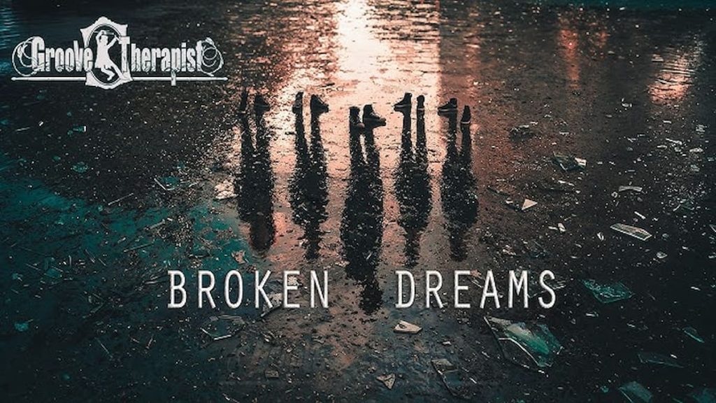 GROOVE THERAPIST – “Broken Dreams”: Το νέο video clip για τα όνειρα που χάθηκαν
